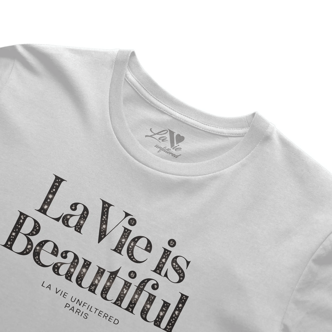 La Vie is Beautiful Parisian Luxe - The Unfiltered Tee - La Vie unfiltered